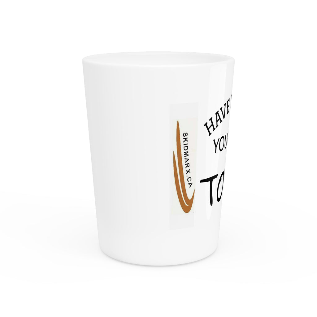 Shot Glass — "Have You Left Your Mark Today?" Motivational Shooter Glass